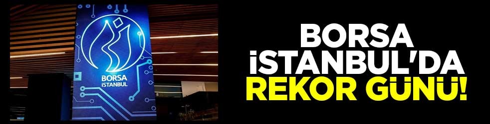 Borsa İstanbul'da rekor günü!