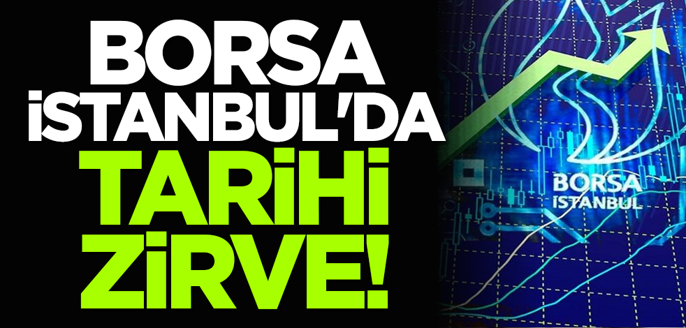 Borsa İstanbul'da tarihi zirve!