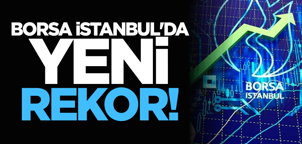 Borsa İstanbul'da yeni rekor!