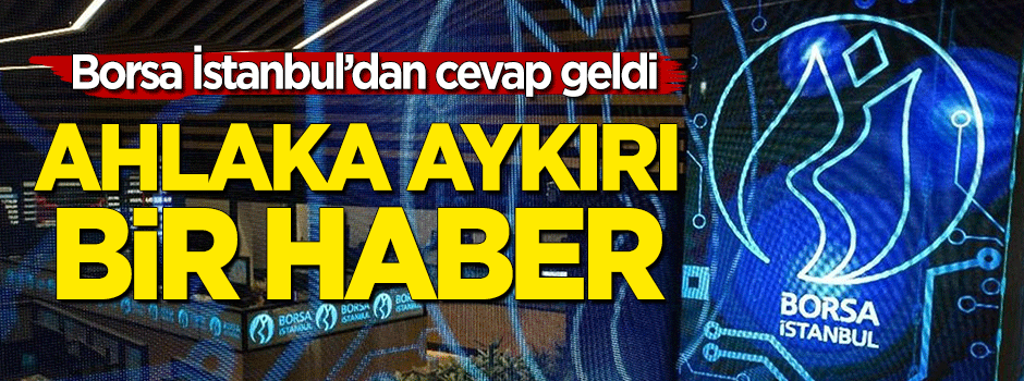 Borsa İstanbul'dan iddialara cevap: Ahlaka aykırı bir haber!