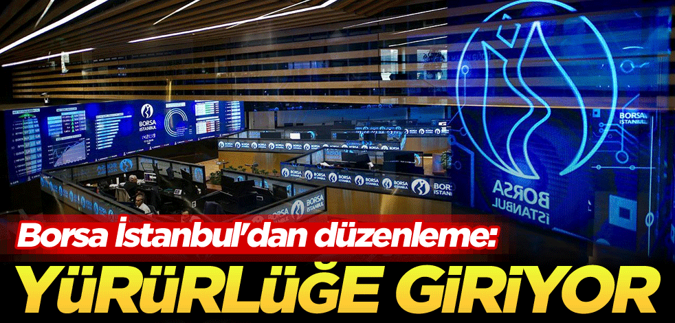 Borsa İstanbul'dan düzenleme: Yürürlüğe giriyor