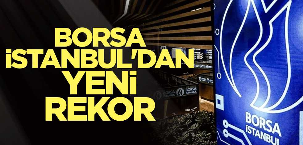 Borsa İstanbul'dan yeni rekor