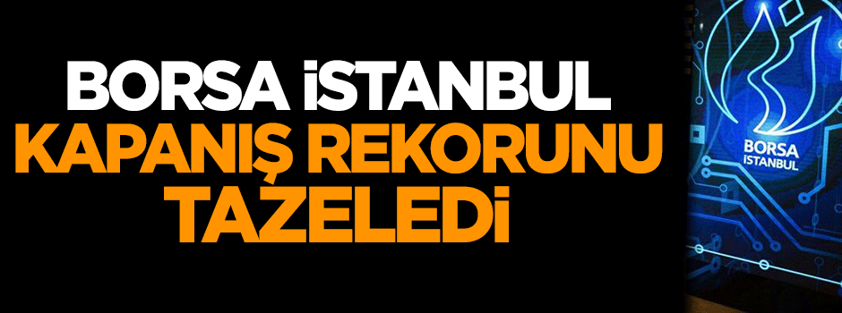Borsa kapanış rekorunu tazeledi