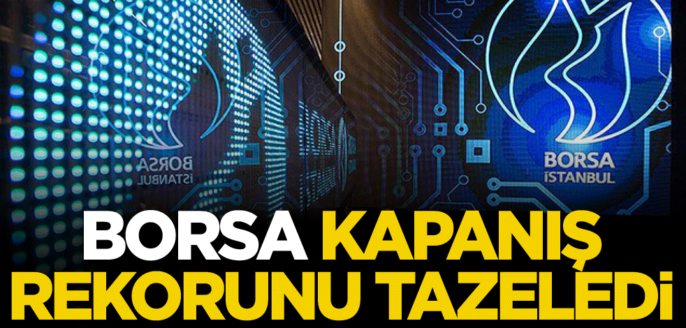 Borsa kapanış rekorunu tazeledi