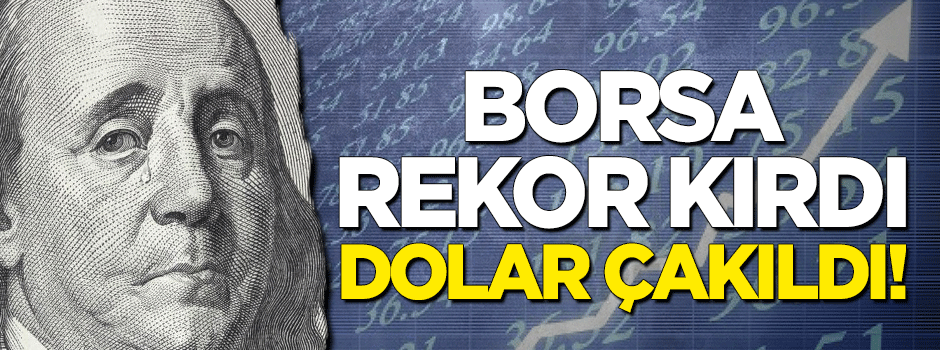 Borsa rekor kırarken dolar çakıldı!