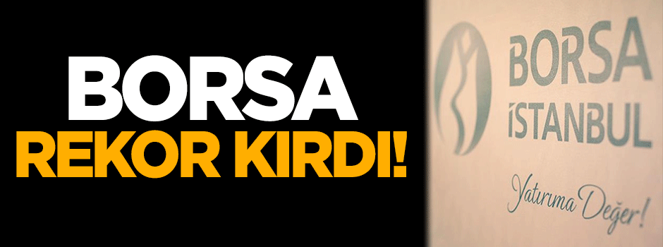 Borsa rekor kırdı!