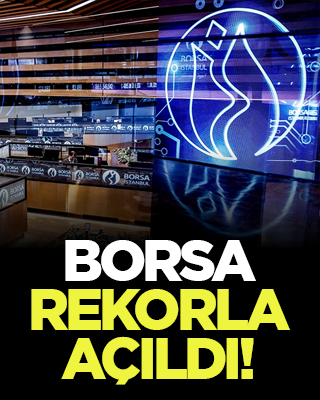 Borsa rekorla açıldı!