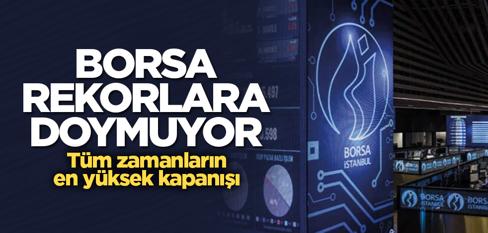 Borsa rekorlara doymuyor