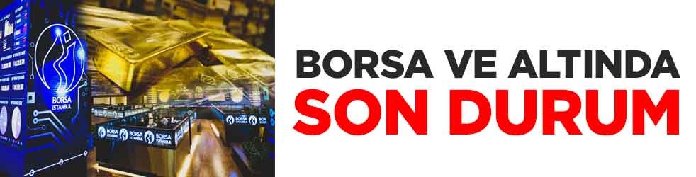 Borsa ve altında son durum