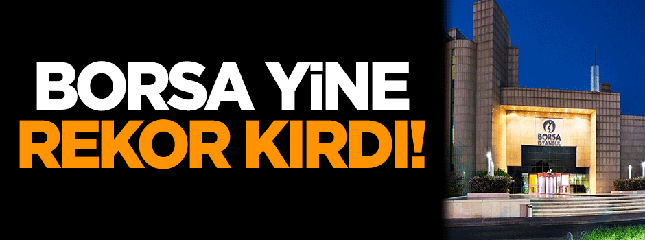 Borsa yine rekor kırdı!