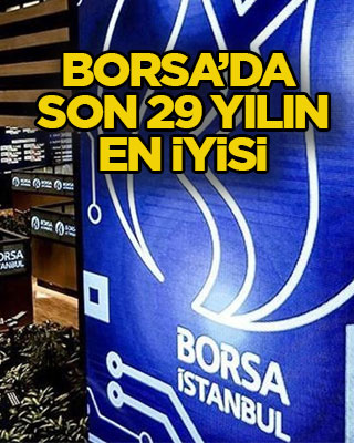 Borsa’da son 29 yılın en iyisi
