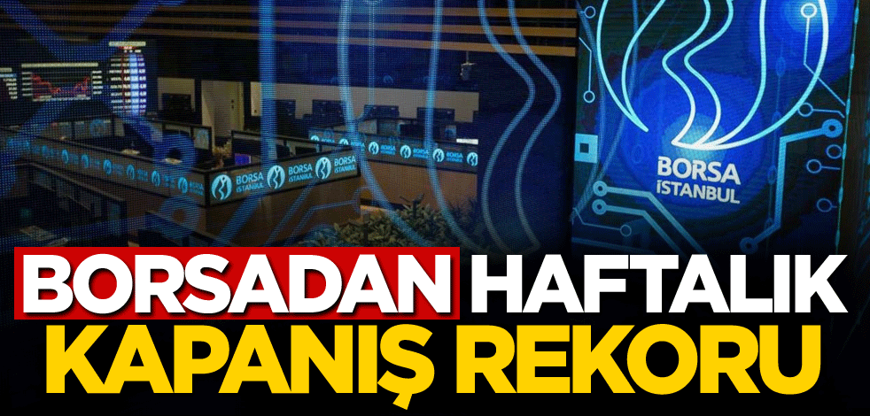 Borsadan haftalık kapanış rekoru