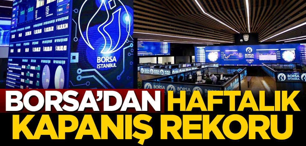 Borsadan haftalık kapanış rekoru