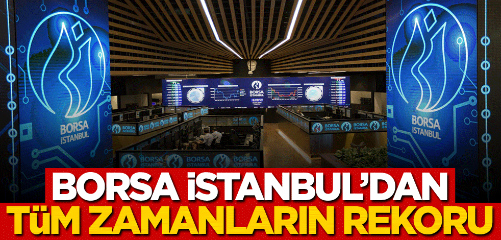 Borsa'dan tüm zamanların rekoru