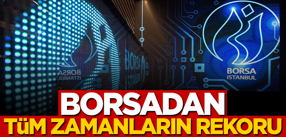 Borsadan tüm zamanların rekoru