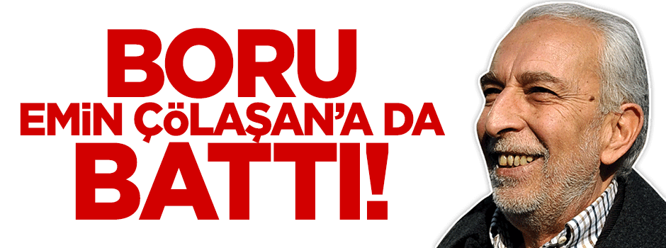 Boru Emin Çölaşan'a da battı!