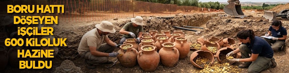 Boru hattı döşeyen işçiler 600 kiloluk hazine buldu 