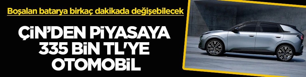 Boşalan batarya birkaç dakikada değişebilecek! Çin’den piyasaya 335 bin TL'ye otomobil