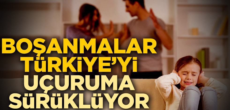 Boşanmalar ülkeyi uçuruma götürüyor