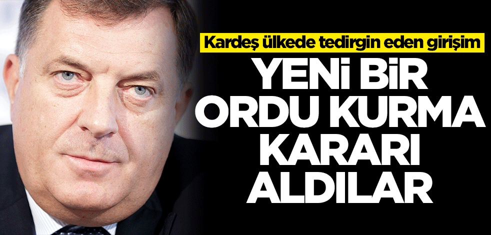 Bosna Hersek'te tedirgin eden girişim! Yeni bir ordu kurma kararı aldılar