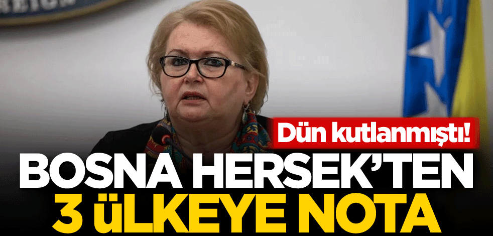 Bosna Hersek'ten 3 ülkeye nota!