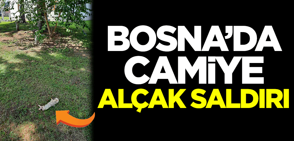 Bosna'da camiye alçak saldırı
