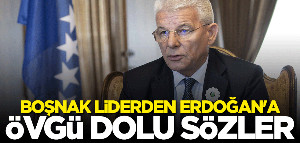 Boşnak liderden Başkan Erdoğan'a övgü dolu sözler