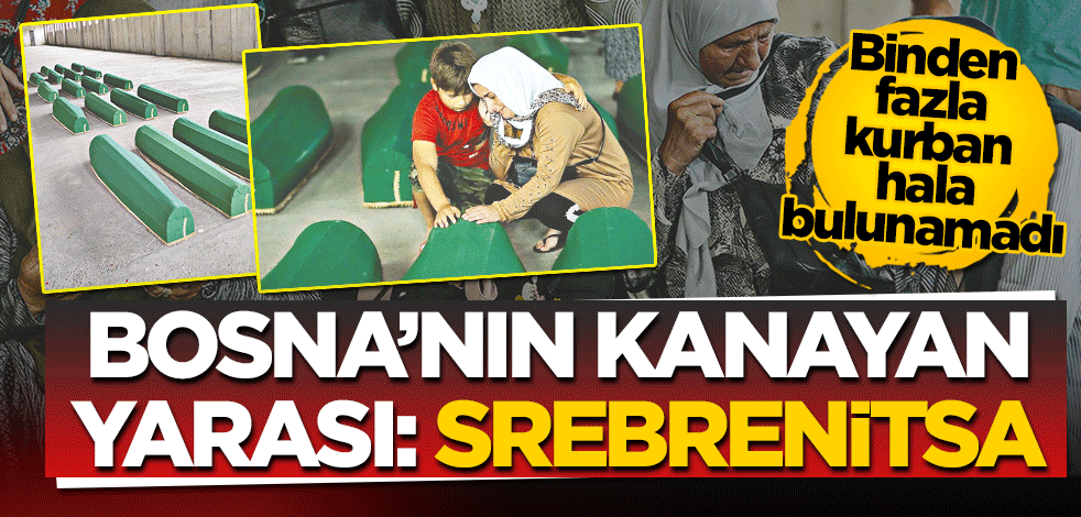 Bosna’nın kanayan yarası Srebrenitsa
