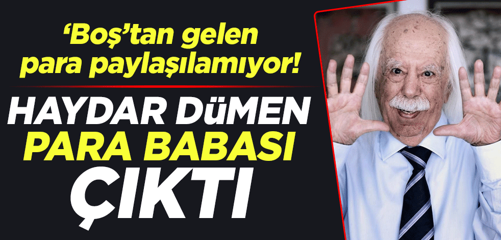 ‘Boş’tan gelen para paylaşılamıyor! Haydar Dümen para babası çıktı