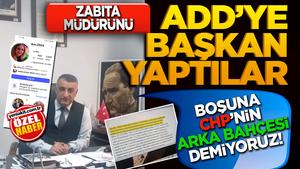 Boşuna CHP’nin arka bahçesi demiyoruz! Zabıta müdürünü ADD’ye başkan yaptılar