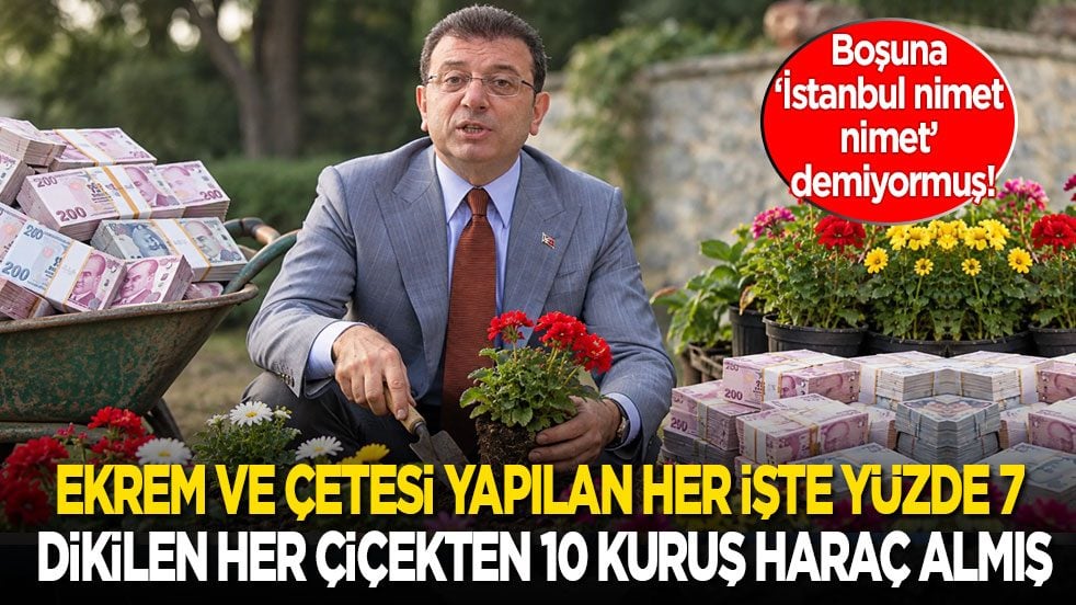 Boşuna ‘İstanbul nimet, nimet’ demiyormuş! Ekrem ve çetesi her işten yüzde 7, dikilen her çiçekten ise 10 kuruş haraç almış!