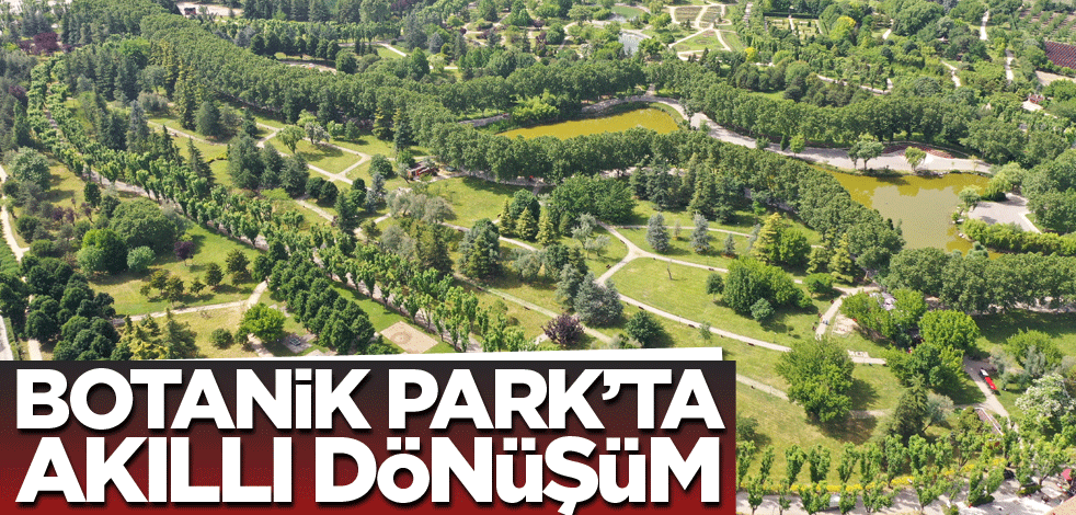 Botanik Park’ta akıllı dönüşüm