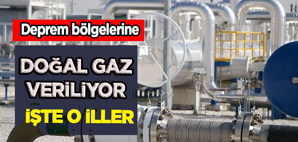 BOTAŞ bir kez daha duyurdu: Hizmet için deprem bölgelerine doğal gaz verilmeye başlandı! İşte o iller...