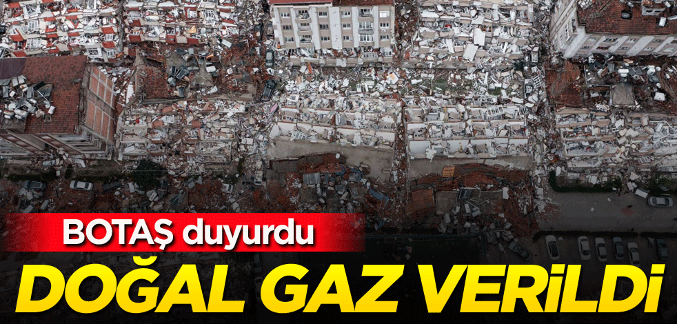 BOTAŞ duyurdu! Doğal gaz verildi