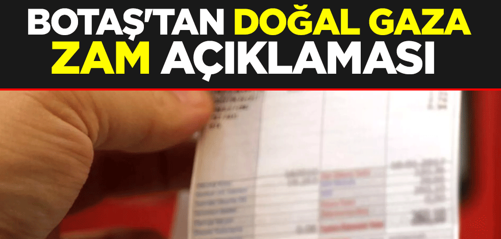 BOTAŞ'tan doğal gaza zam açıklaması
