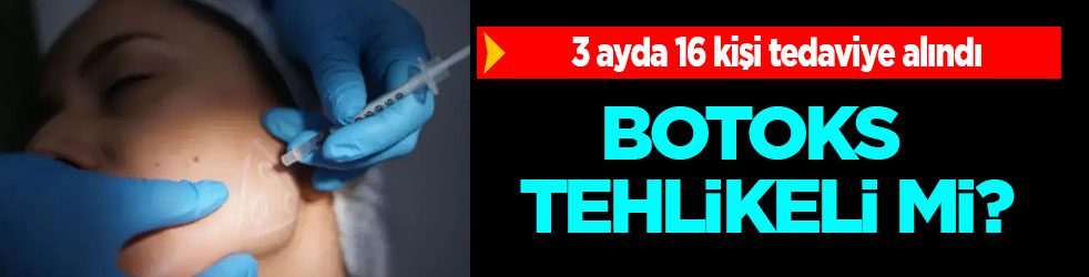 Botoks nedeniyle 3 ayda 16 kişi tedaviye alındı: Tehlike botoksta mı yoksa botoksu uygulayanda mı keşfet