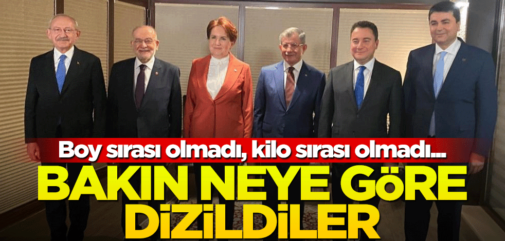 Boy ve kilo sırası olmadı... Muhalifler bakın ne sırasına göre dizildi