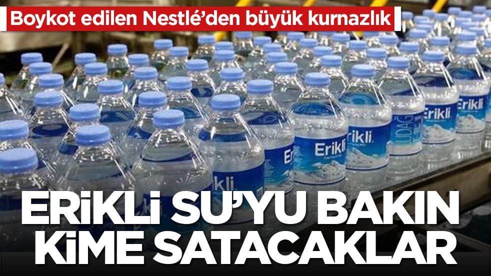 Boykot edilen Nestlé’den büyük kurnazlık! Erikli Su’yu bakın kime satacaklar