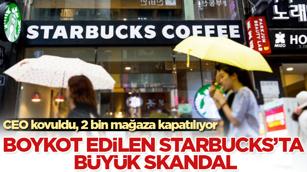 Boykot edilen Starbucks’ta büyük skandal: CEO kovuldu, 2 bin mağaza kapatılıyor