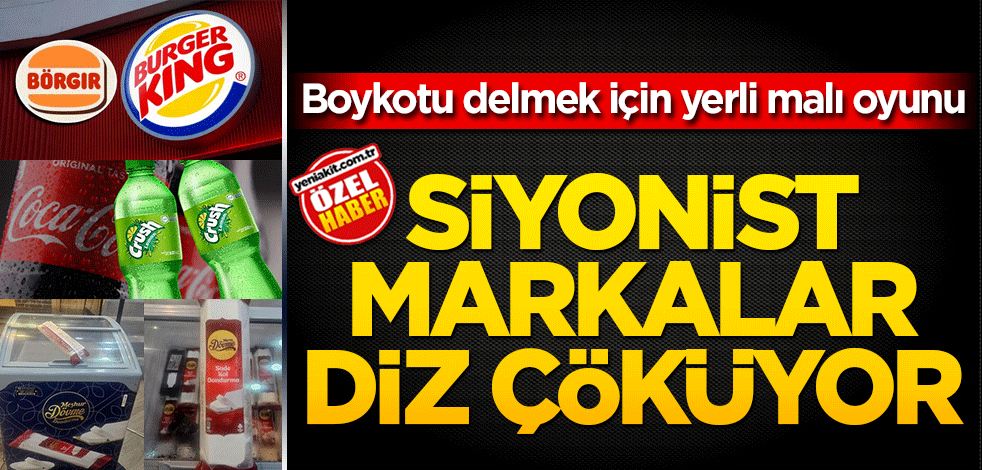 Boykotu delmek için yerli malı oyunu Siyonist markalar diz çöküyor