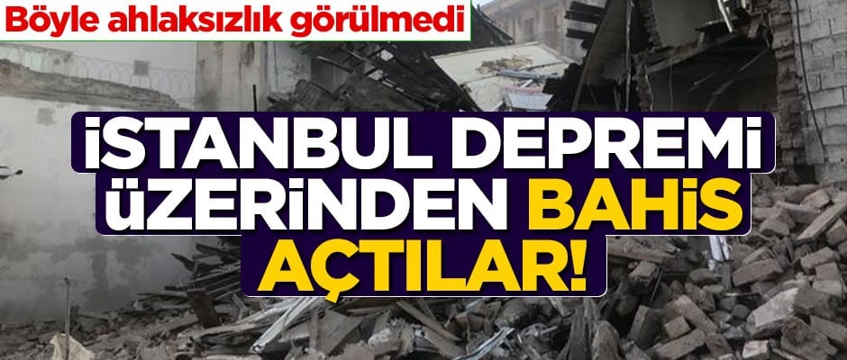 Böyle ahlaksızlık görülmedi! İstanbul depremi üzerinden bahis açtılar