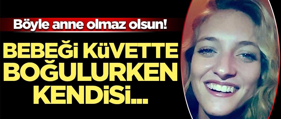 Böyle anne olmaz olsun! Bebeği küvette boğulurken kendisi...