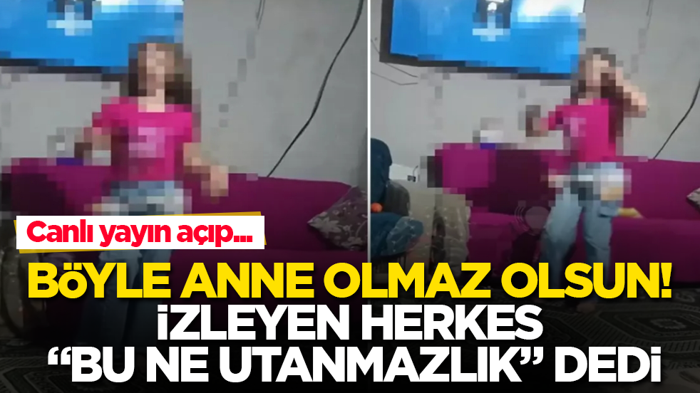 Böyle anne olmaz olsun! İzleyen herkes “Bu ne utanmazlık” dedi: Canlı yayın açıp...