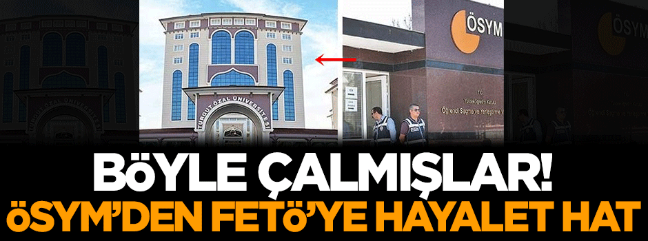 Böyle çalmışlar! ÖSYM'den FETÖ'ye hayalet hat