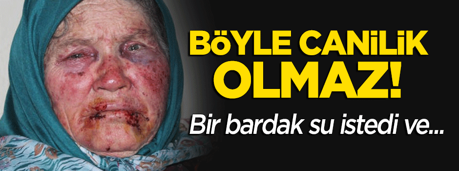 Böyle canilik olmaz! Bir bardak su istedi ve...