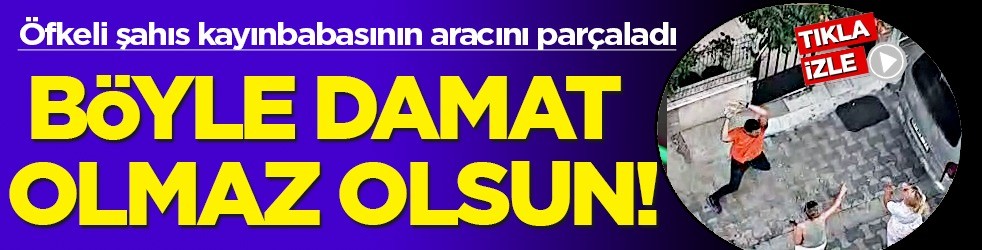 Böyle damat olmaz olsun! Öfkeli damat kayınbabasının aracını parçaladı