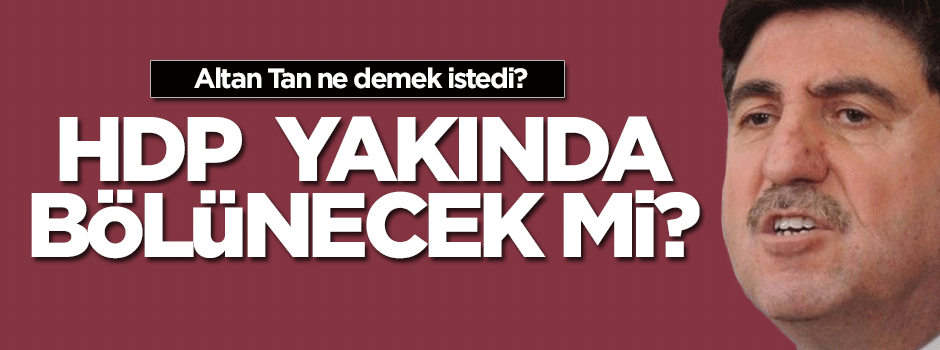 "Böyle devam ederse HDP dışında arayışlar doğabilir"