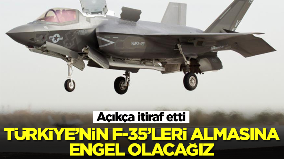 Böyle duyurdu: Türkiye'nin F-35 savaş uçaklarını almasına engel olacağız