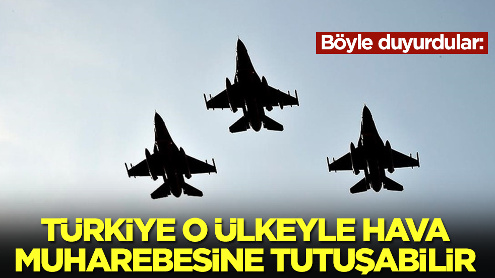 Böyle duyurdular: Türkiye o ülkeyle hava muharebesine tutuşabilir