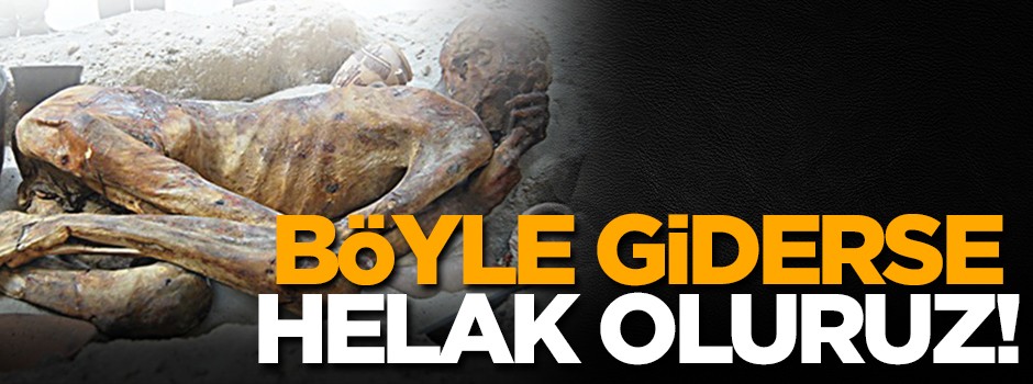 Böyle giderse helak oluruz!